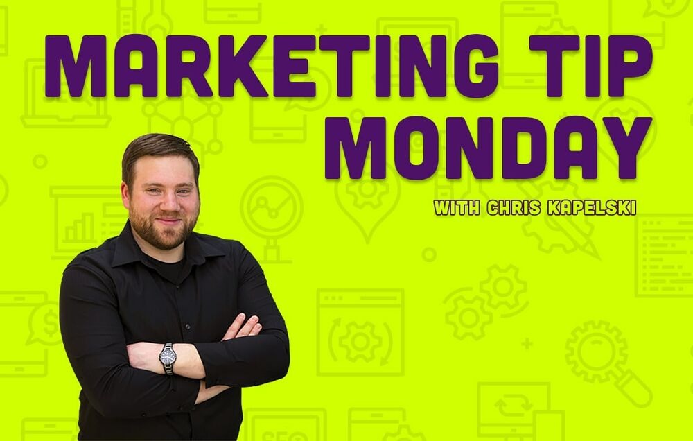 Marketing Tip Monday with Chris Kapelski